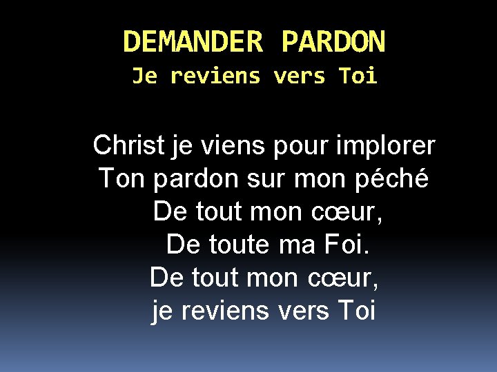 DEMANDER PARDON Je reviens vers Toi Christ je viens pour implorer Ton pardon sur