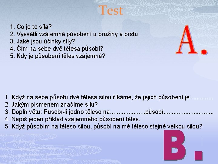 Test 1. Co je to síla? 2. Vysvětli vzájemné působení u pružiny a prstu.