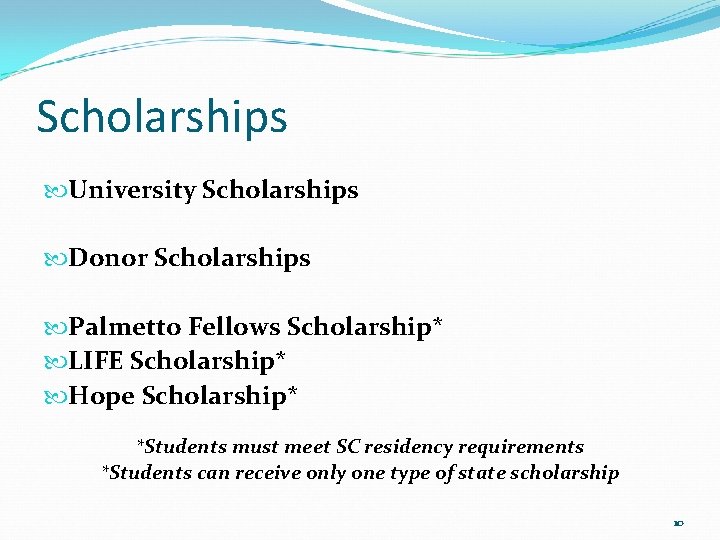 Scholarships University Scholarships Donor Scholarships Palmetto Fellows Scholarship* LIFE Scholarship* Hope Scholarship* *Students must