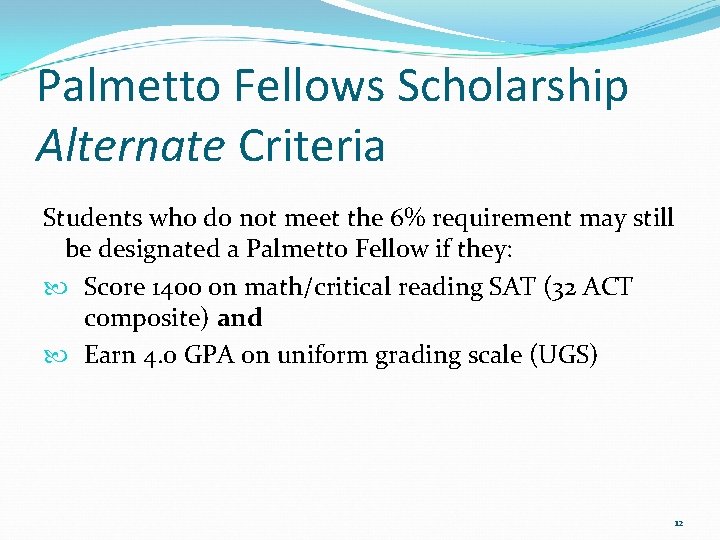 Palmetto Fellows Scholarship Alternate Criteria Students who do not meet the 6% requirement may