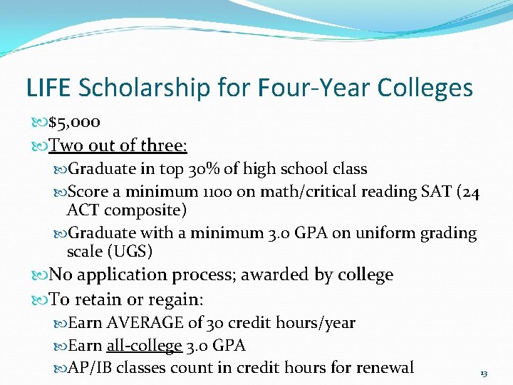 LIFE Scholarship for Four-Year Colleges $5, 000 Two out of three: Graduate in top