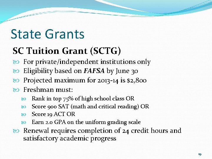 State Grants SC Tuition Grant (SCTG) For private/independent institutions only Eligibility based on FAFSA