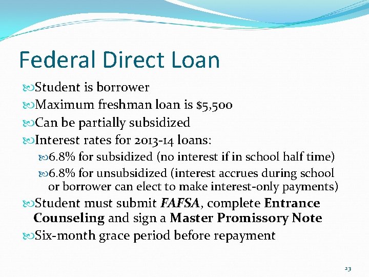 Federal Direct Loan Student is borrower Maximum freshman loan is $5, 500 Can be