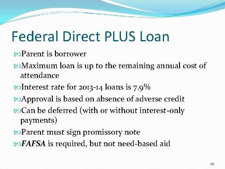 Federal Direct PLUS Loan Parent is borrower Maximum loan is up to the remaining