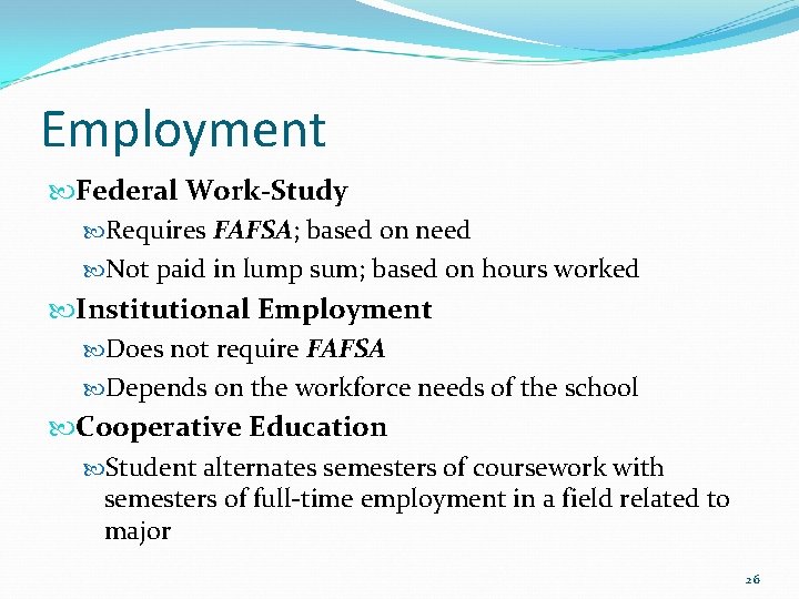 Employment Federal Work-Study Requires FAFSA; based on need Not paid in lump sum; based