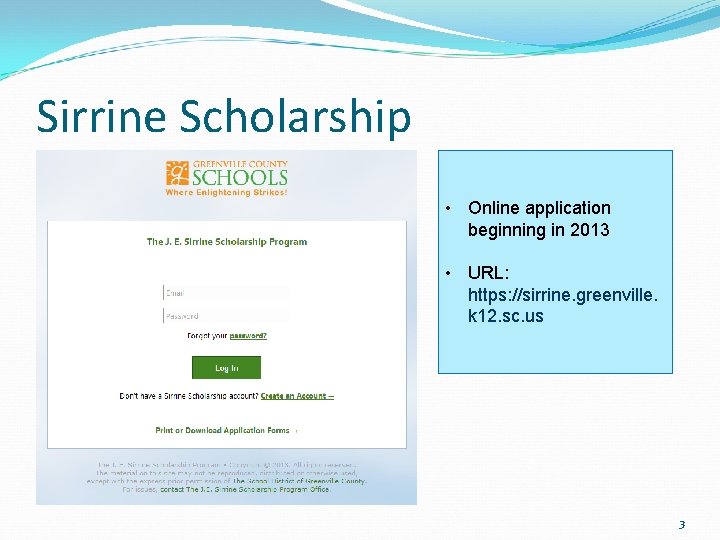 Sirrine Scholarship • Online application beginning in 2013 • URL: https: //sirrine. greenville. k