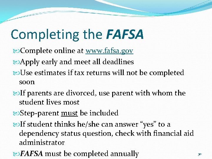 Completing the FAFSA Complete online at www. fafsa. gov Apply early and meet all