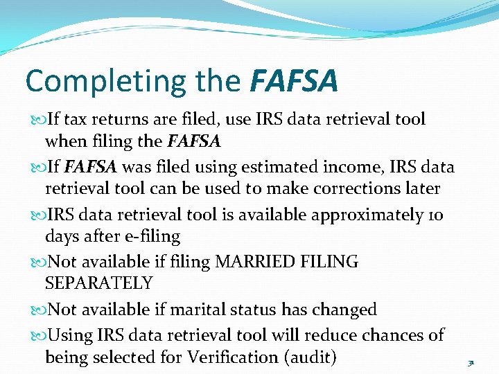 Completing the FAFSA If tax returns are filed, use IRS data retrieval tool when