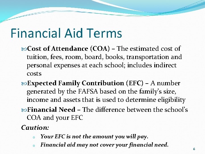Financial Aid Terms Cost of Attendance (COA) – The estimated cost of tuition, fees,