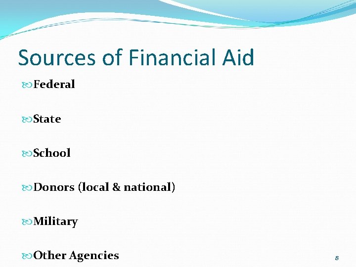 Sources of Financial Aid Federal State School Donors (local & national) Military Other Agencies