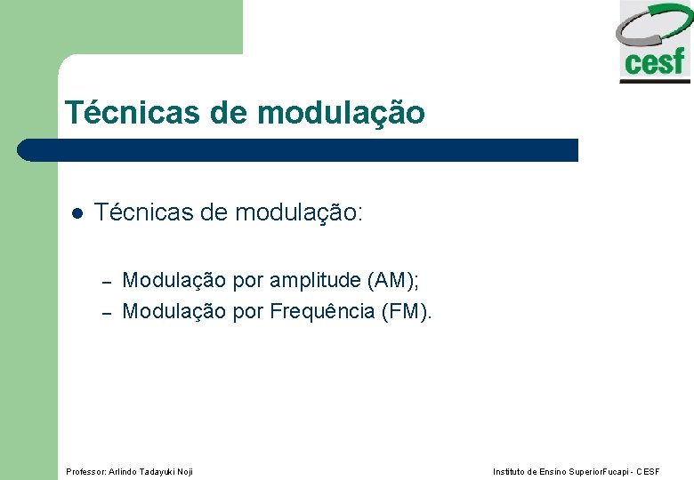 Técnicas de modulação l Técnicas de modulação: – – Modulação por amplitude (AM); Modulação