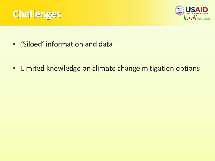 Challenges § ‘Siloed’ information and data § Limited knowledge on climate change mitigation options