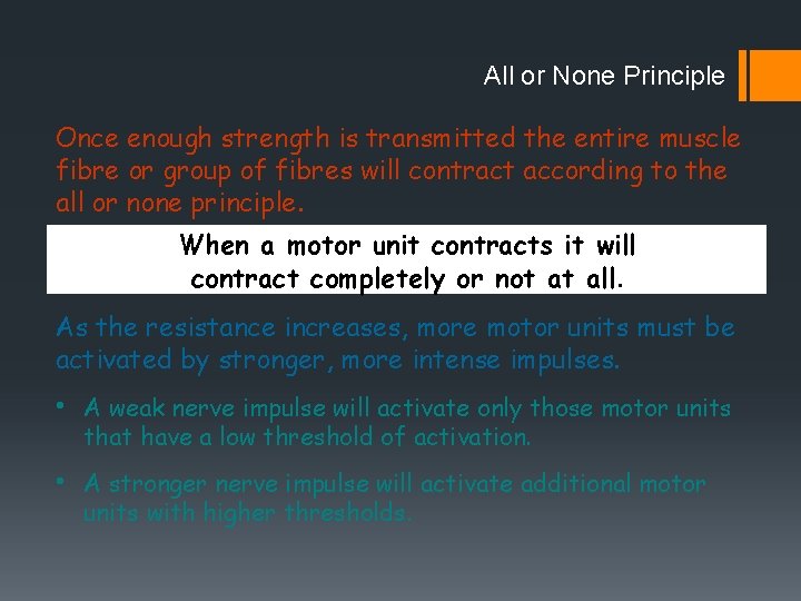 All or None Principle Once enough strength is transmitted the entire muscle fibre or All or None Principle Once enough strength is transmitted the entire muscle fibre or