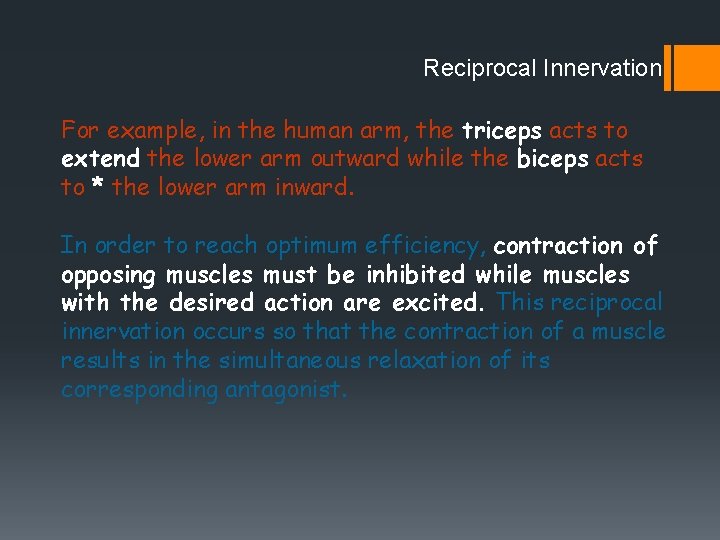 Reciprocal Innervation For example, in the human arm, the triceps acts to extend the Reciprocal Innervation For example, in the human arm, the triceps acts to extend the