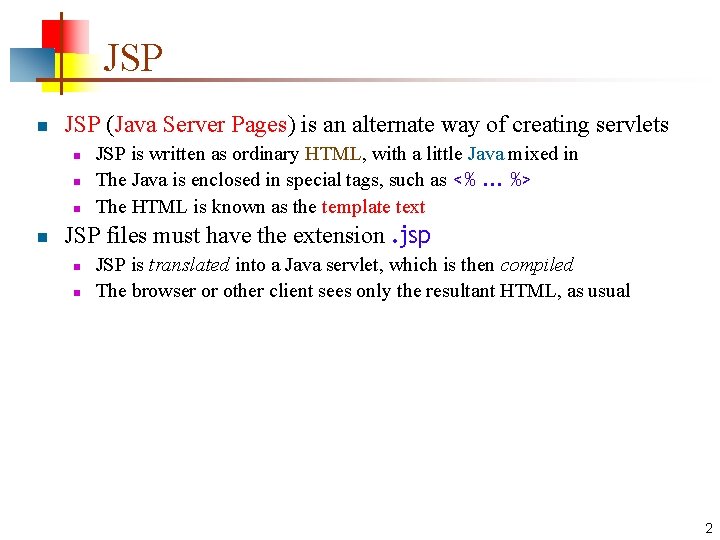 JSP n JSP (Java Server Pages) is an alternate way of creating servlets n