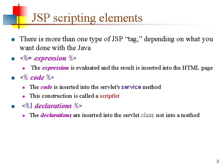 JSP scripting elements n n There is more than one type of JSP “tag,