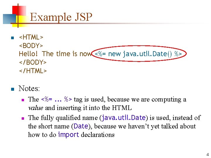 Example JSP n n <HTML> <BODY> Hello! The time is now <%= new java.