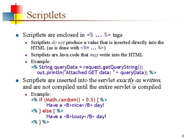 Scriptlets n Scriptlets are enclosed in <%. . . %> tags n n Scriptlets