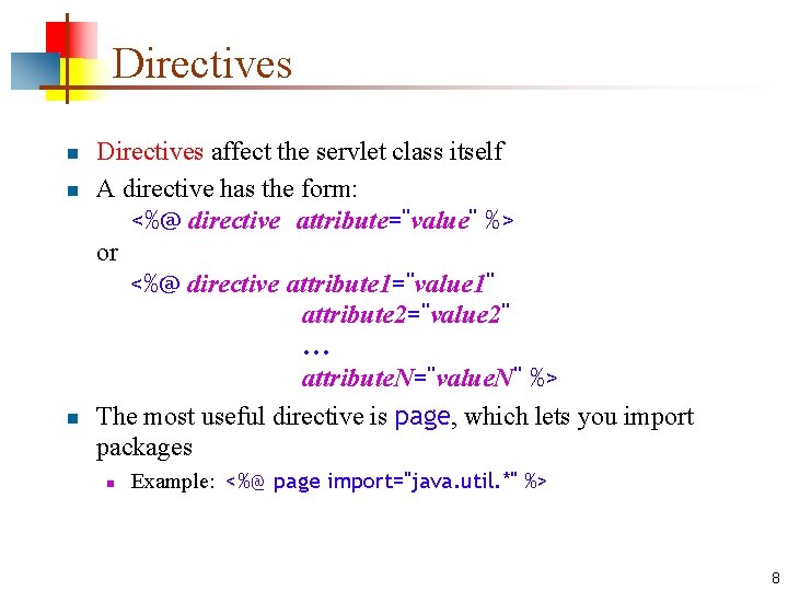 Directives n n n Directives affect the servlet class itself A directive has the