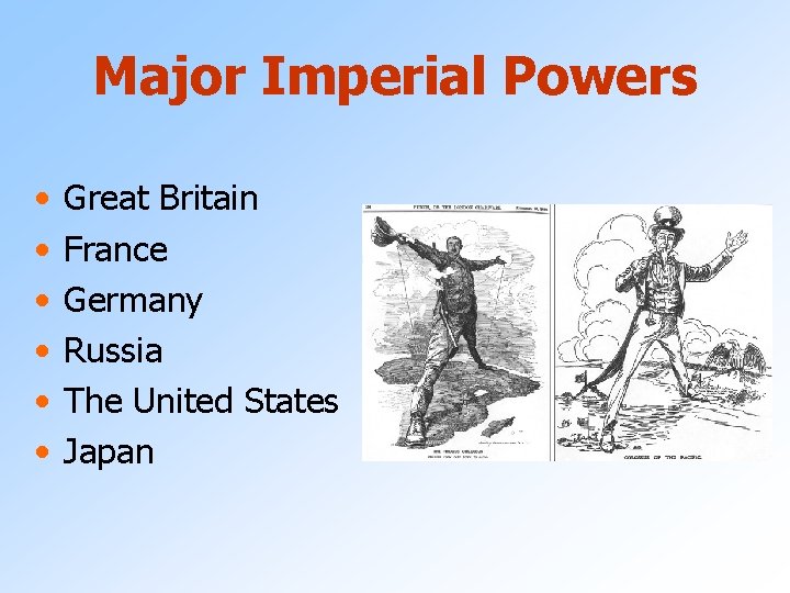 Major Imperial Powers • • • Great Britain France Germany Russia The United States