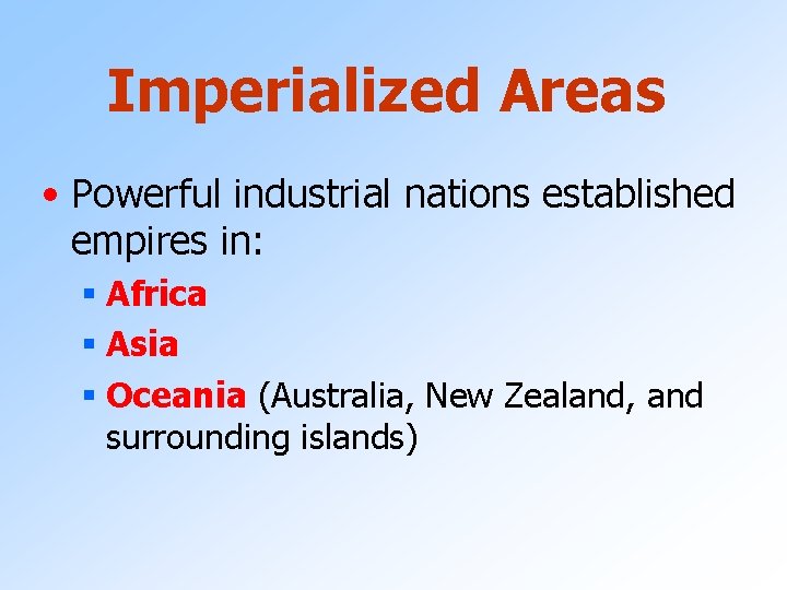 Imperialized Areas • Powerful industrial nations established empires in: § Africa § Asia §