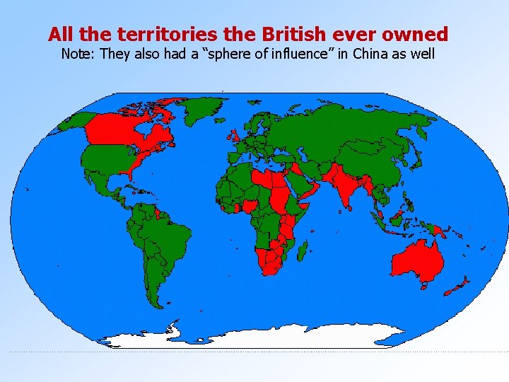 All the territories the British ever owned Note: They also had a “sphere of