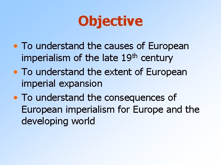 Objective • To understand the causes of European imperialism of the late 19 th