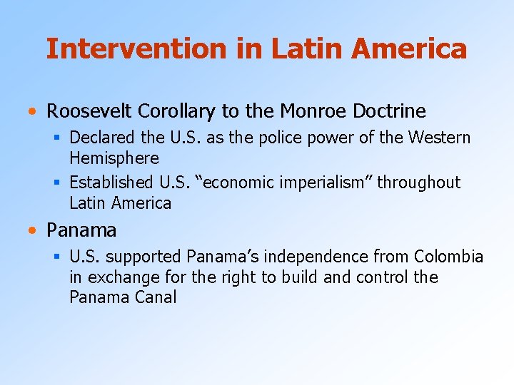 Intervention in Latin America • Roosevelt Corollary to the Monroe Doctrine § Declared the