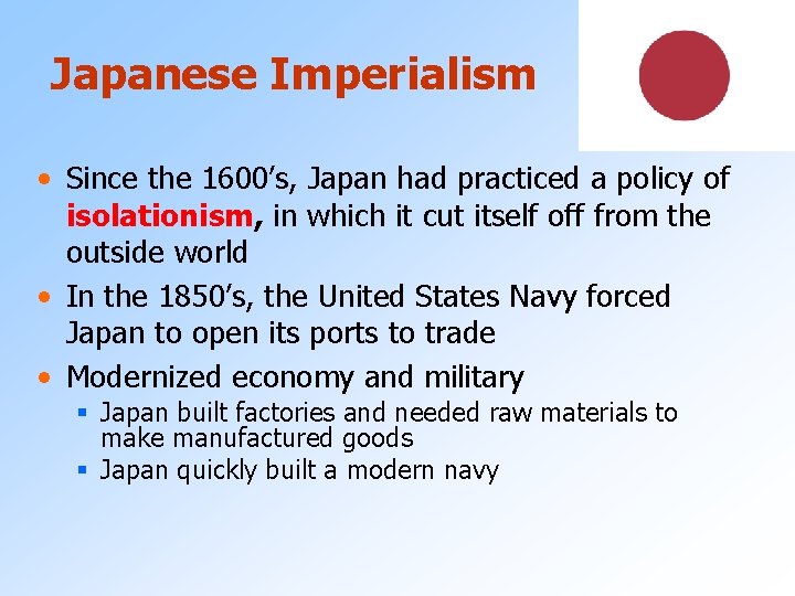 Japanese Imperialism • Since the 1600’s, Japan had practiced a policy of isolationism, in