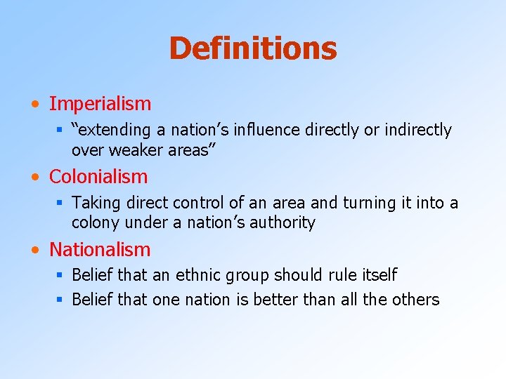 Definitions • Imperialism § “extending a nation’s influence directly or indirectly over weaker areas”