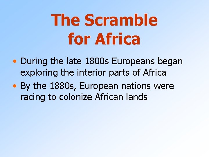 The Scramble for Africa • During the late 1800 s Europeans began exploring the