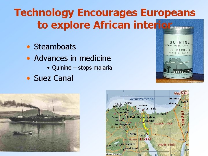 Technology Encourages Europeans to explore African interior • Steamboats • Advances in medicine •