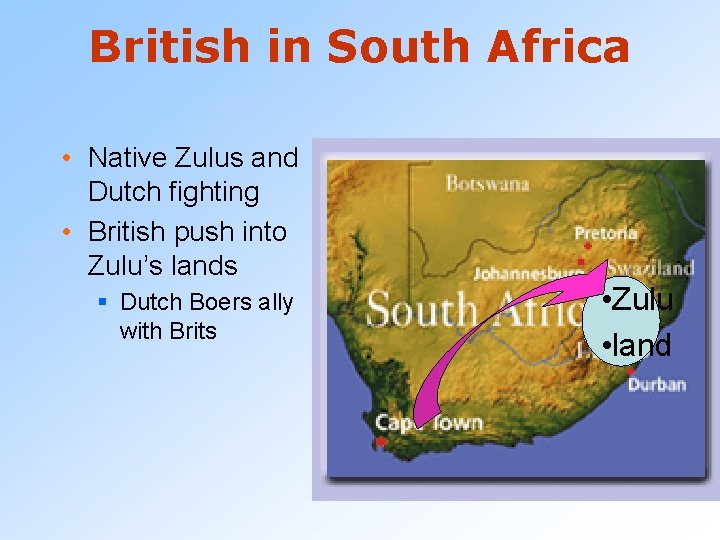 British in South Africa • Native Zulus and Dutch fighting • British push into