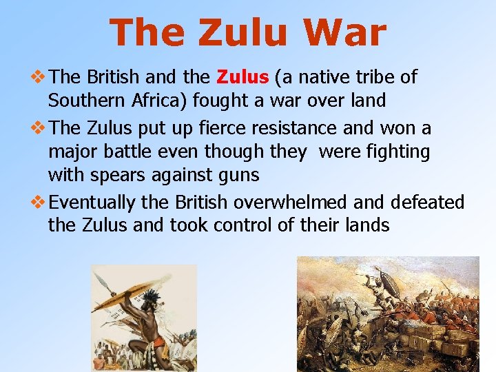 The Zulu War v The British and the Zulus (a native tribe of Southern