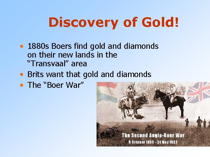 Discovery of Gold! • 1880 s Boers find gold and diamonds on their new