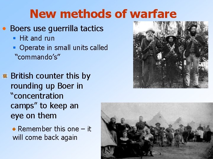 New methods of warfare • Boers use guerrilla tactics § Hit and run §