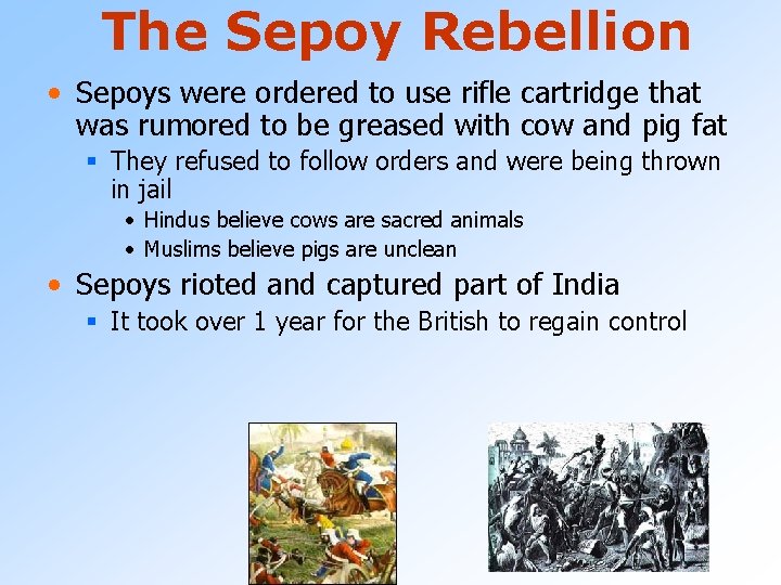 The Sepoy Rebellion • Sepoys were ordered to use rifle cartridge that was rumored