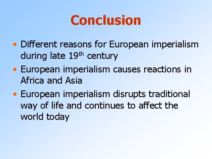 Conclusion • Different reasons for European imperialism during late 19 th century • European