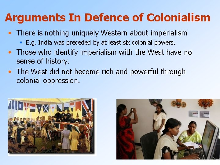 Arguments In Defence of Colonialism • There is nothing uniquely Western about imperialism §