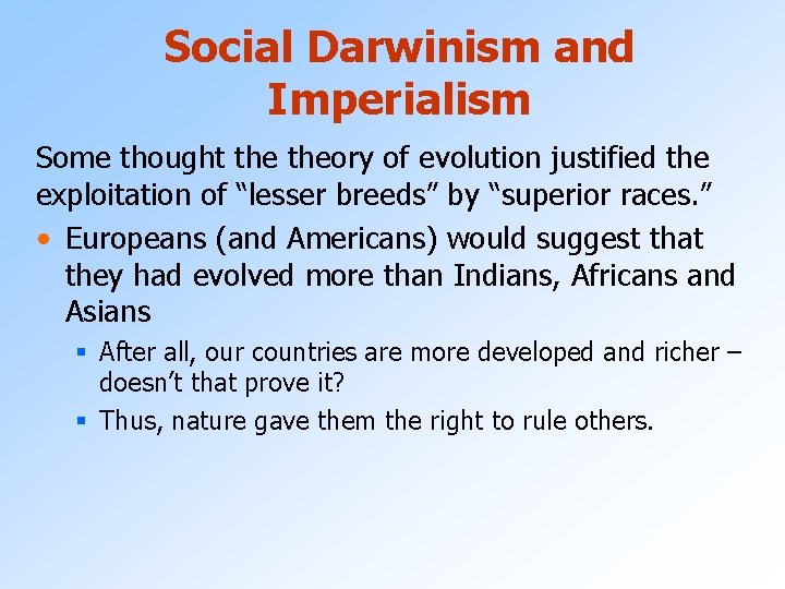 Social Darwinism and Imperialism Some thought theory of evolution justified the exploitation of “lesser