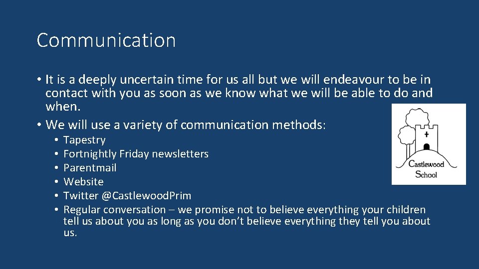 Communication • It is a deeply uncertain time for us all but we will
