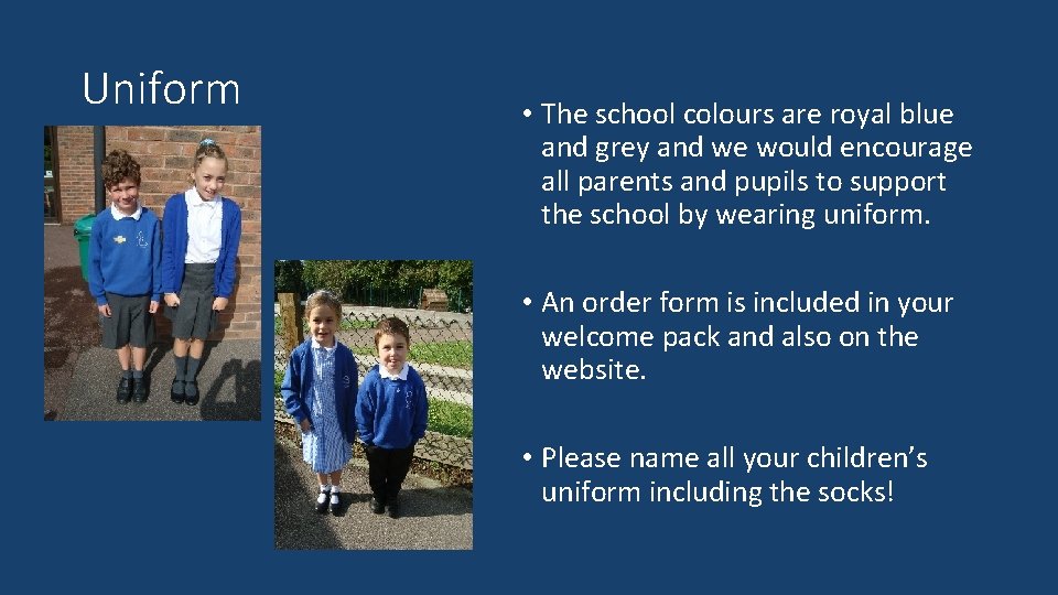 Uniform • The school colours are royal blue and grey and we would encourage