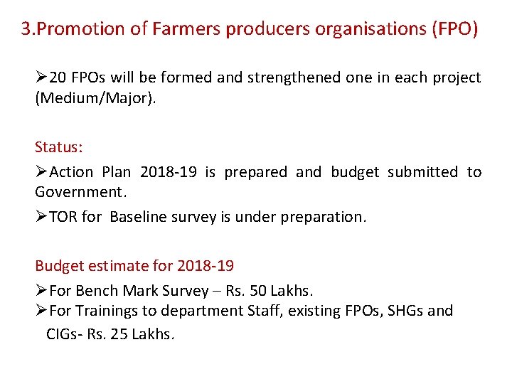 3. Promotion of Farmers producers organisations (FPO) Ø 20 FPOs will be formed and