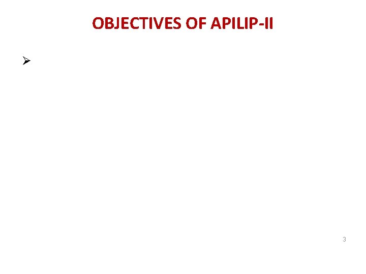 OBJECTIVES OF APILIP-II Ø 3 