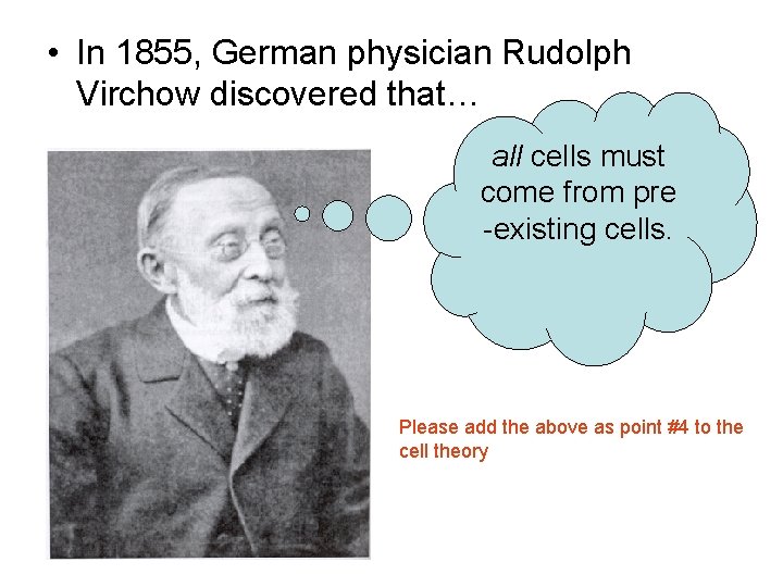  • In 1855, German physician Rudolph Virchow discovered that… all cells must come