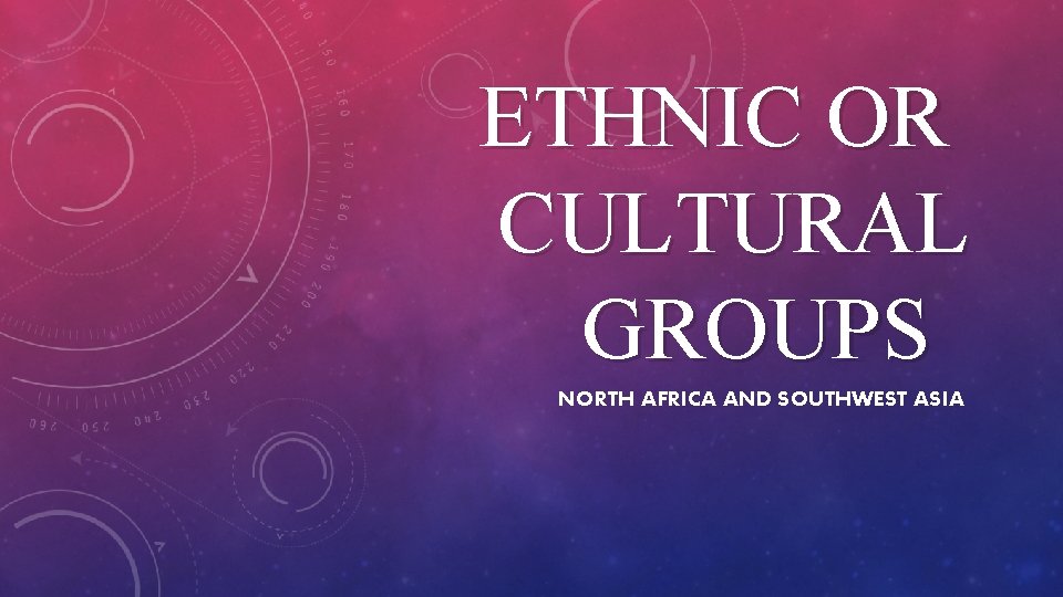 ETHNIC OR CULTURAL GROUPS NORTH AFRICA AND SOUTHWEST ASIA 