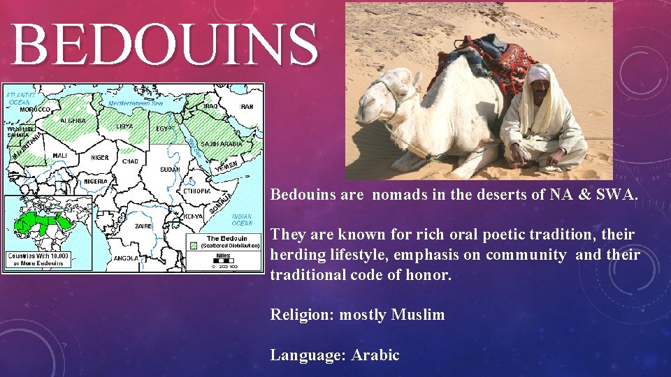 BEDOUINS Bedouins are nomads in the deserts of NA & SWA. They are known
