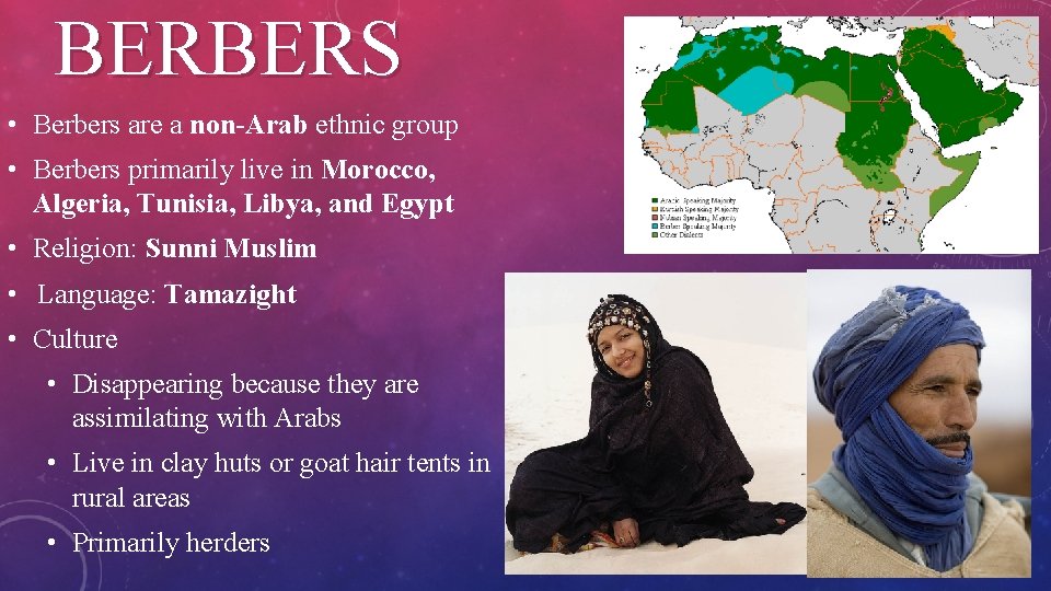BERBERS • Berbers are a non-Arab ethnic group • Berbers primarily live in Morocco,