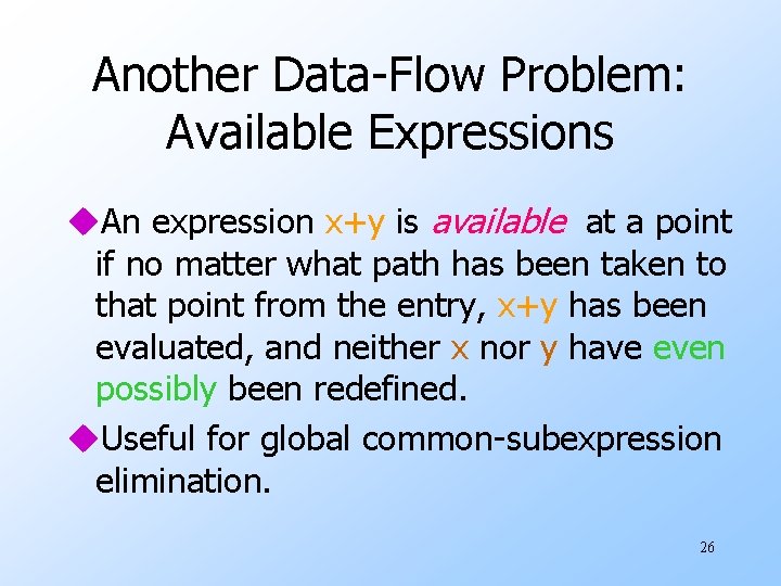 Another Data-Flow Problem: Available Expressions u. An expression x+y is available at a point