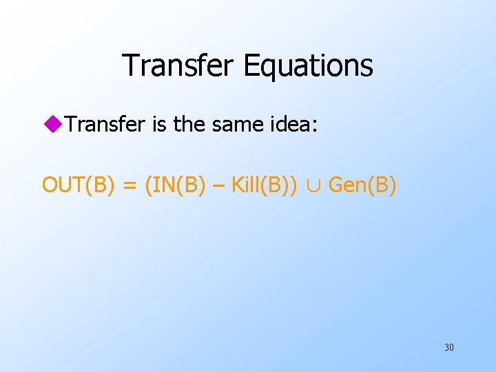 Transfer Equations u. Transfer is the same idea: OUT(B) = (IN(B) – Kill(B)) ∪